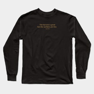 Luke 10:2 The harvest is great but the workers are few christian bible verse Long Sleeve T-Shirt